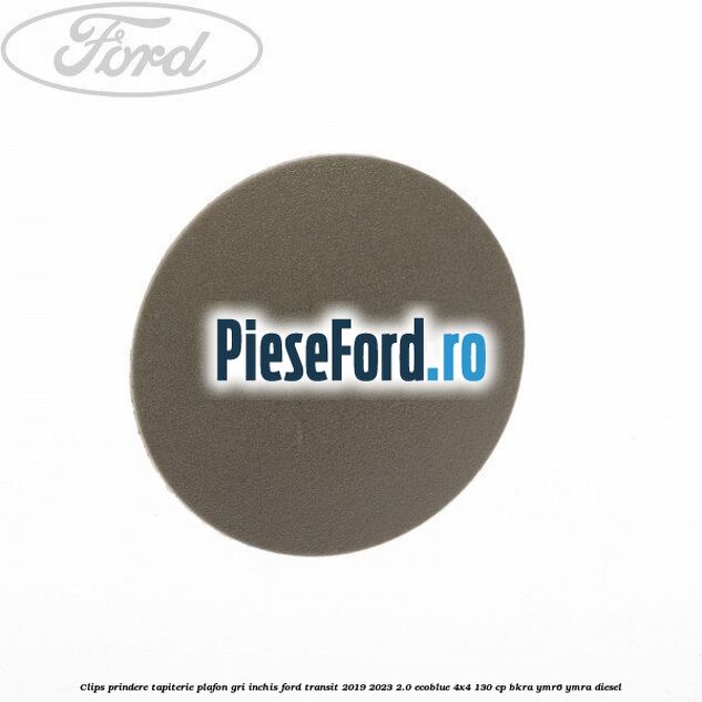 Clips prindere tapiterie plafon gri inchis Ford Transit 2019-2023 2.0 EcoBlue 4x4 130 cp BKRA, YMR6, YMRA diesel