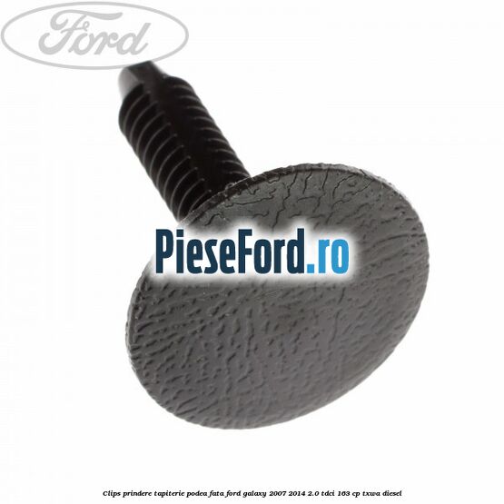 Clips prindere tapiterie podea fata Ford Galaxy 2007-2014 2.0 TDCi 163 cp TXWA diesel