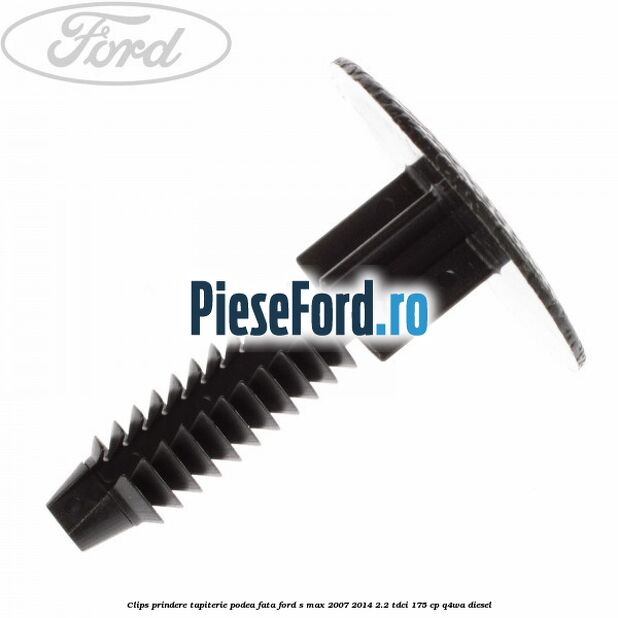 Clips prindere tapiterie podea fata Ford S-Max 2007-2014 2.2 TDCi 175 cp Q4WA diesel