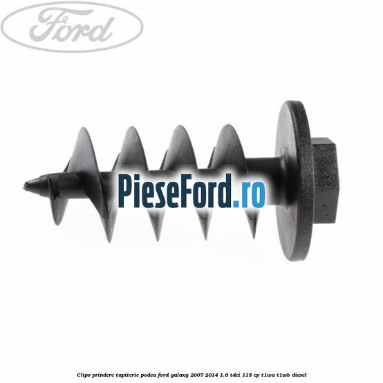 Clips prindere tapiterie podea Ford Galaxy 2007-2014 1.6 TDCi 115 cp T1WA, T1WB diesel