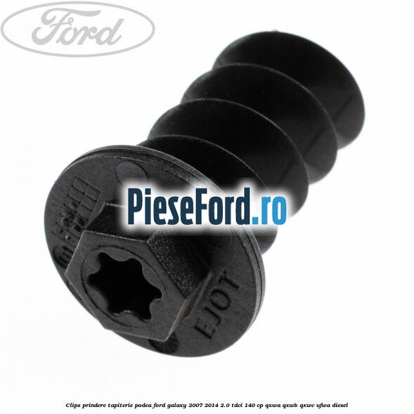 Clips prindere tapiterie podea Ford Galaxy 2007-2014 2.0 TDCi 140 cp QXWA, QXWB, QXWC, UFWA diesel