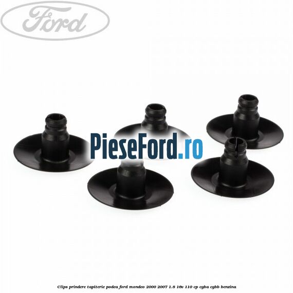 Clips prindere tapiterie podea Ford Mondeo 2000-2007 1.8 16V 110 cp Clips prindere tapiterie podea Ford Mondeo 2000-2007 1.8 16V 110 cp CGBA, CGBB benzina