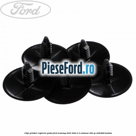 Clips prindere tapiterie podea Ford Mustang 2018-2022 2.3 EcoBoost 290 cp C23HD0D benzina