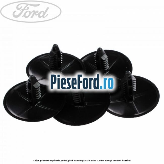 Clips prindere tapiterie podea Ford Mustang 2018-2022 5.0 V8 450 cp 50SDEM benzina