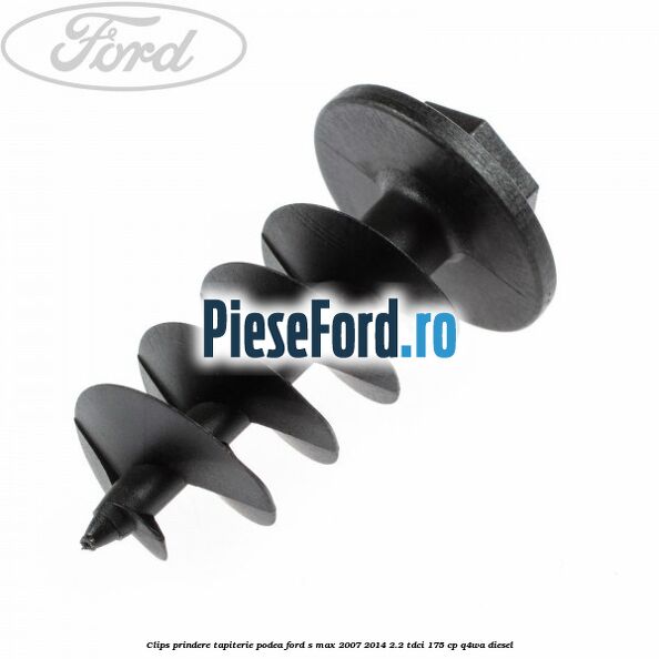 Clips prindere tapiterie podea Ford S-Max 2007-2014 2.2 TDCi 175 cp Clips prindere tapiterie podea Ford S-Max 2007-2014 2.2 TDCi 175 cp Q4WA diesel
