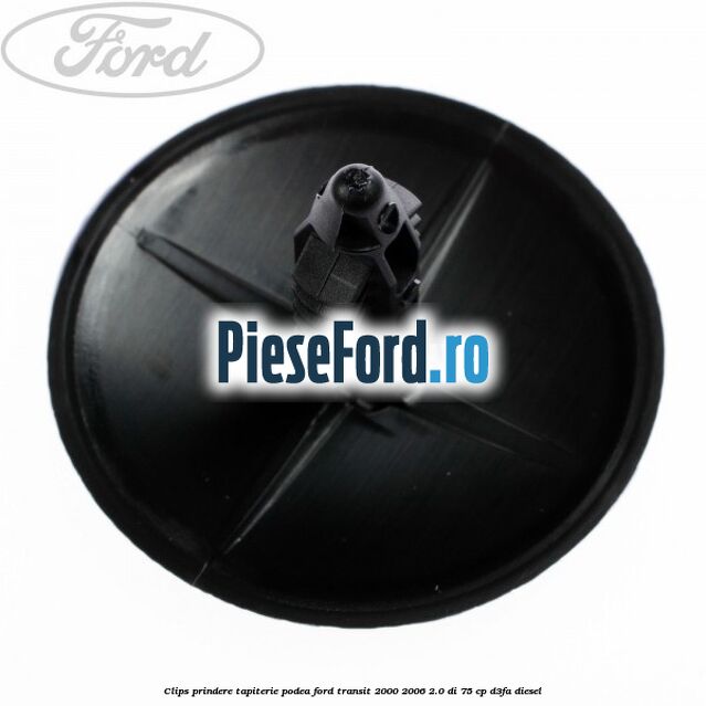 Clips prindere tapiterie podea Ford Transit 2000-2006 2.0 DI 75 cp D3FA diesel