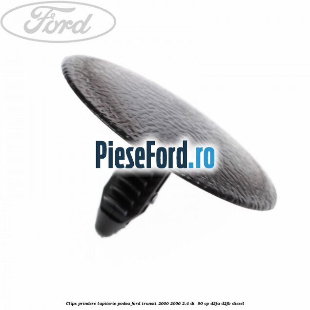 Clips prindere tapiterie podea Ford Transit 2000-2006 2.4 DI  90 cp D2FA, D2FB diesel