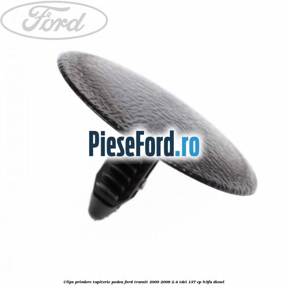 Clips prindere tapiterie podea Ford Transit 2000-2006 2.4 TDCi 137 cp H9FA diesel