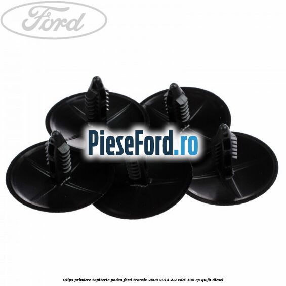 Clips prindere tapiterie podea Ford Transit 2006-2014 2.2 TDCi 130 cp QWFA diesel