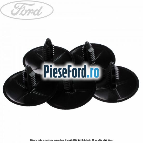 Clips prindere tapiterie podea Ford Transit 2006-2014 2.2 TDCi 85 cp P8FA, P8FB diesel