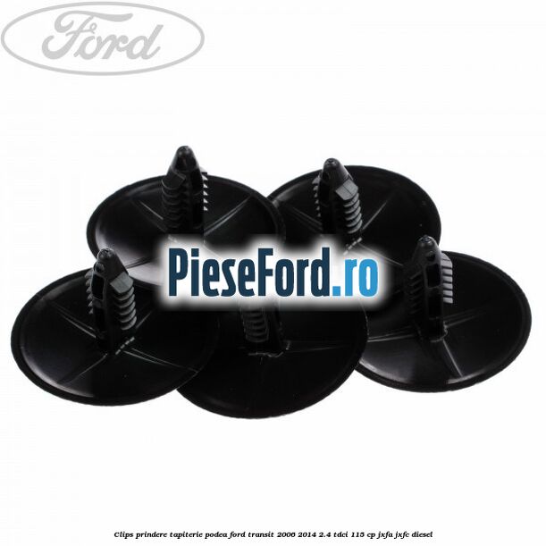 Clips prindere tapiterie podea Ford Transit 2006-2014 2.4 TDCi 115 cp JXFA, JXFC diesel