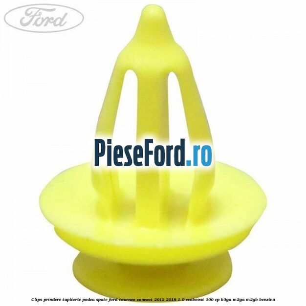 Clips prindere tapiterie podea spate Ford Tourneo Connect 2013-2018 1.0 EcoBoost 100 cp B3GA, M2GA, M2GB benzina