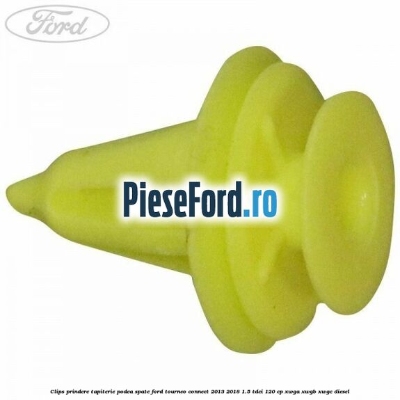 Clips prindere tapiterie podea spate Ford Tourneo Connect 2013-2018 1.5 TDCi 120 cp XWGA, XWGB, XWGC diesel
