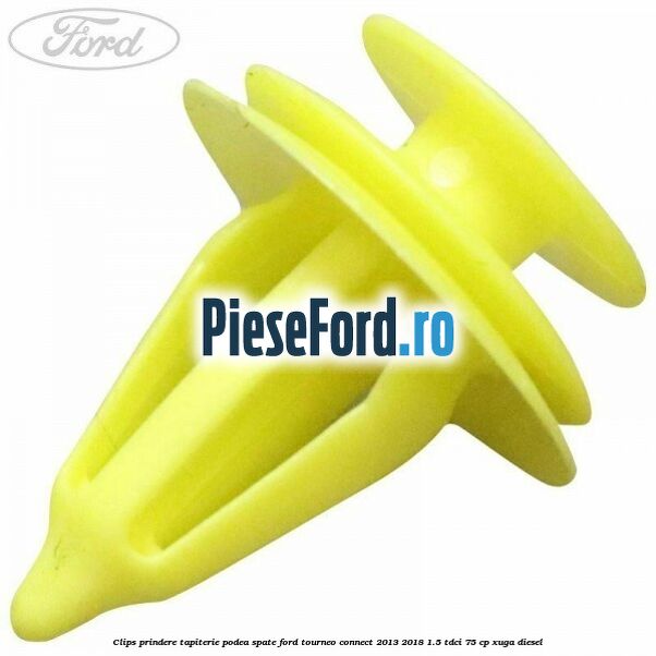 Clips prindere tapiterie podea spate Ford Tourneo Connect 2013-2018 1.5 TDCi 75 cp XUGA diesel