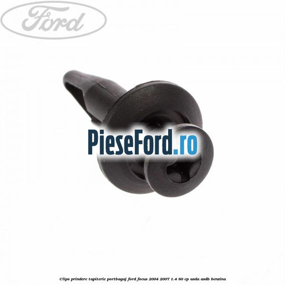 Clips prindere tapiterie portbagaj Ford Focus 2004-2007 1.4 80 cp ASDA, ASDB benzina