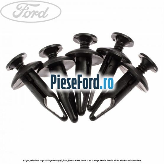Clips prindere tapiterie portbagaj Ford Focus 2008-2011 1.6 100 cp HWDA, HWDB, SHDA, SHDB, SHDC benzina