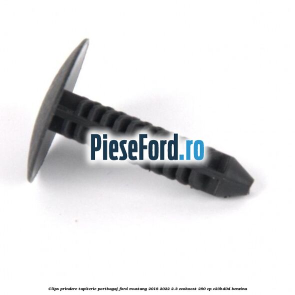 Clips prindere tapiterie portbagaj Ford Mustang 2018-2022 2.3 EcoBoost 290 cp C23HD0D benzina