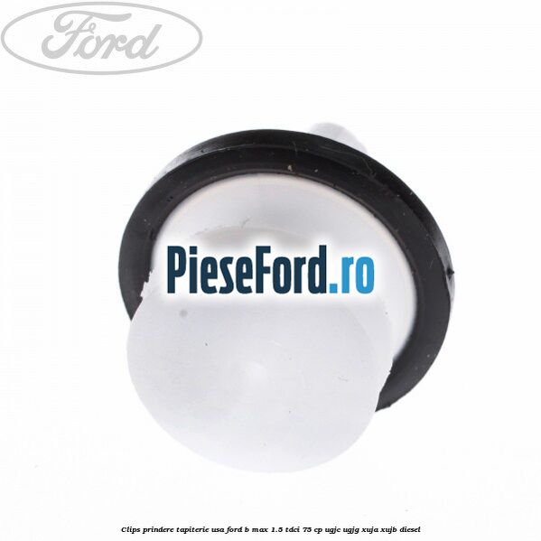 Clips prindere tapiterie usa Ford B-Max 1.5 TDCi 75 cp UGJC, UGJG, XUJA, XUJB diesel