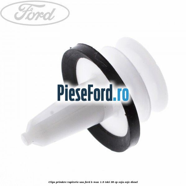 Clips prindere tapiterie usa Ford B-Max 1.5 TDCi 95 cp XVJA, XVJC diesel