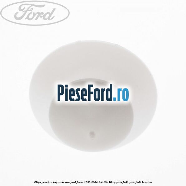 Clips prindere tapiterie usa Ford Focus 1998-2004 1.4 16V 75 cp FXDA, FXDB, FXDC, FXDD benzina
