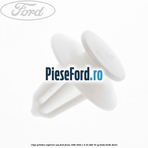 Clips prindere tapiterie usa Ford Focus 1998-2004 1.8 DI/TDDi 75 cp Clips prindere tapiterie usa Ford Focus 1998-2004 1.8 DI/TDDi 75 cp BHDA, BHDB diesel