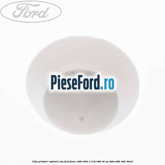 Clips prindere tapiterie usa Ford Focus 1998-2004 1.8 DI/TDDi 90 cp Clips prindere tapiterie usa Ford Focus 1998-2004 1.8 DI/TDDi 90 cp C9DA, C9DB, C9DC diesel