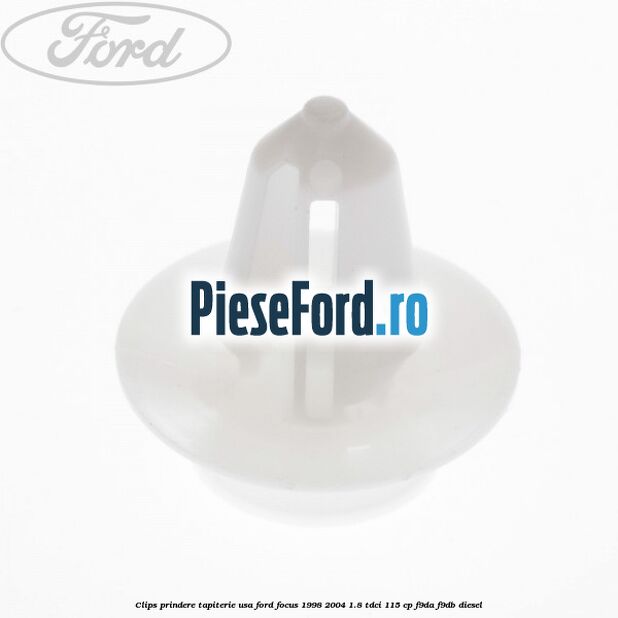 Clips prindere tapiterie usa Ford Focus 1998-2004 1.8 TDCi 115 cp Clips prindere tapiterie usa Ford Focus 1998-2004 1.8 TDCi 115 cp F9DA, F9DB diesel