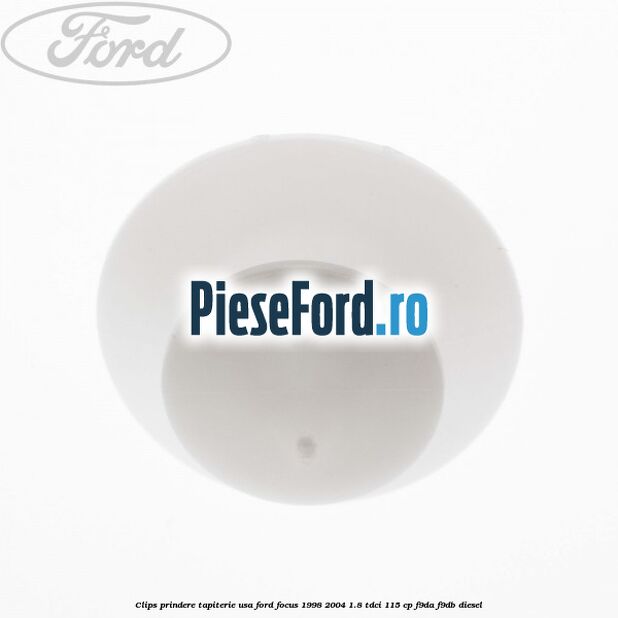 Clips prindere tapiterie usa Ford Focus 1998-2004 1.8 TDCi 115 cp Clips prindere tapiterie usa Ford Focus 1998-2004 1.8 TDCi 115 cp F9DA, F9DB diesel