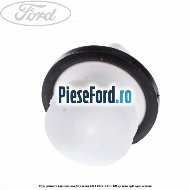 Clips prindere tapiterie usa Ford Focus 2011-2014 1.6 Ti 105 cp Clips prindere tapiterie usa Ford Focus 2011-2014 1.6 Ti 105 cp IQDA, IQDB, IQDC benzina