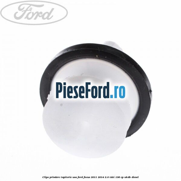 Clips prindere tapiterie usa Ford Focus 2011-2014 2.0 TDCi 136 cp UKDB diesel