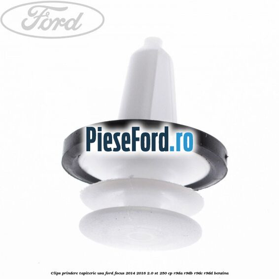 Clips prindere tapiterie usa Ford Focus 2014-2018 2.0 ST 250 cp Clips prindere tapiterie usa Ford Focus 2014-2018 2.0 ST 250 cp R9DA, R9DB, R9DC, R9DD benzina
