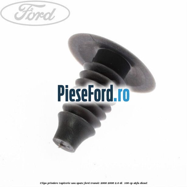 Clips prindere tapiterie usa spate Ford Transit 2000-2006 2.0 DI 100 cp Clips prindere tapiterie usa spate Ford Transit 2000-2006 2.0 DI 100 cp ABFA diesel