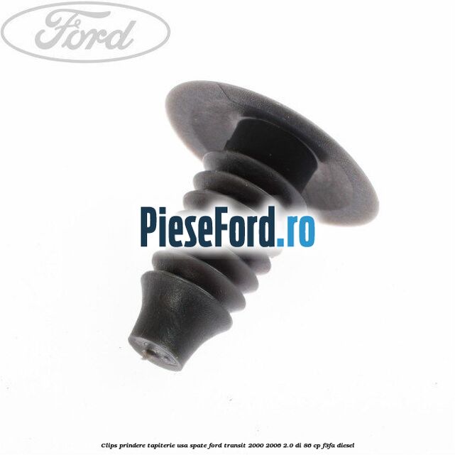 Clips prindere tapiterie usa spate Ford Transit 2000-2006 2.0 DI 86 cp F3FA diesel