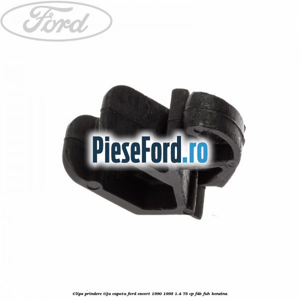 Clips prindere tija capota Ford Escort 1990-1995 1.4 75 cp F4B, FUH benzina