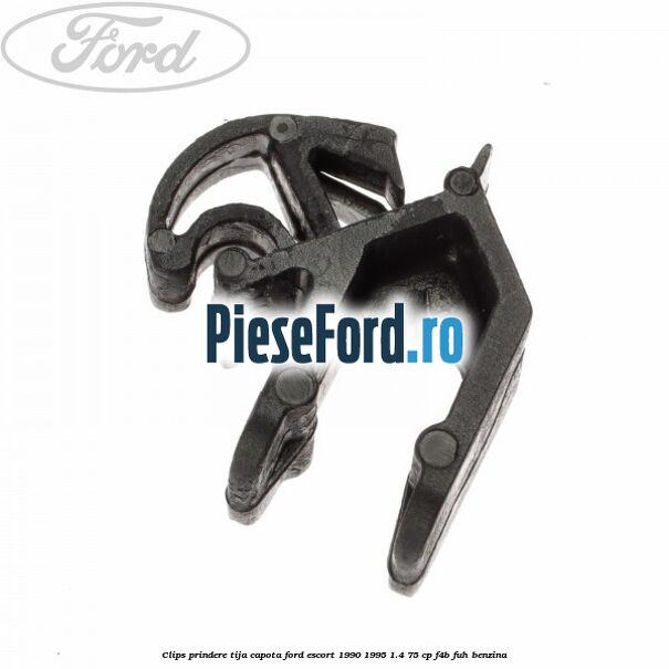 Clips prindere tija capota Ford Escort 1990-1995 1.4 75 cp F4B, FUH benzina