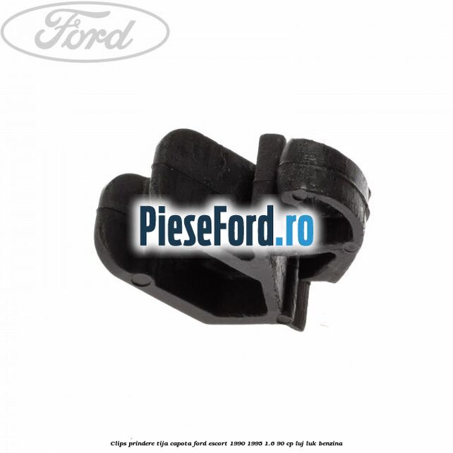 Clips prindere tija capota Ford Escort 1990-1995 1.6 90 cp LUJ, LUK benzina