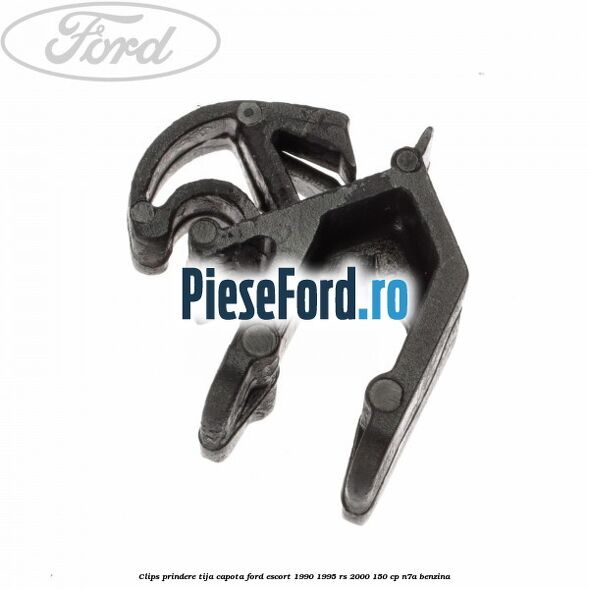 Clips prindere tija capota Ford Escort 1990-1995 RS 2000 150 cp Clips prindere tija capota Ford Escort 1990-1995 RS 2000 150 cp N7A benzina