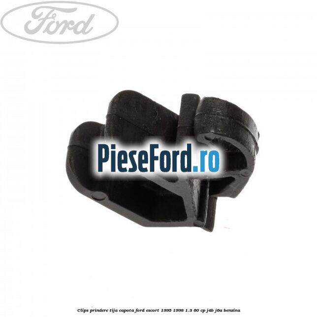 Clips prindere tija capota Ford Escort 1995-1998 1.3 60 cp J4B, J6A benzina