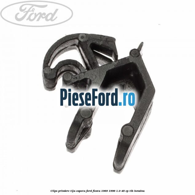 Clips prindere tija capota Ford Fiesta 1989-1996 1.0 45 cp TLB benzina