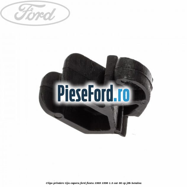 Clips prindere tija capota Ford Fiesta 1989-1996 1.3 CAT 60 cp Clips prindere tija capota Ford Fiesta 1989-1996 1.3 CAT 60 cp J6B benzina