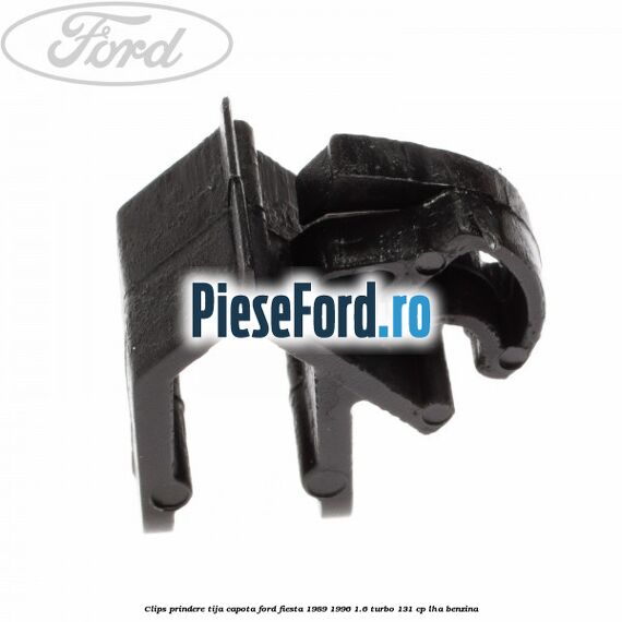 Clips prindere tija capota Ford Fiesta 1989-1996 1.6 Turbo 131 cp LHA benzina