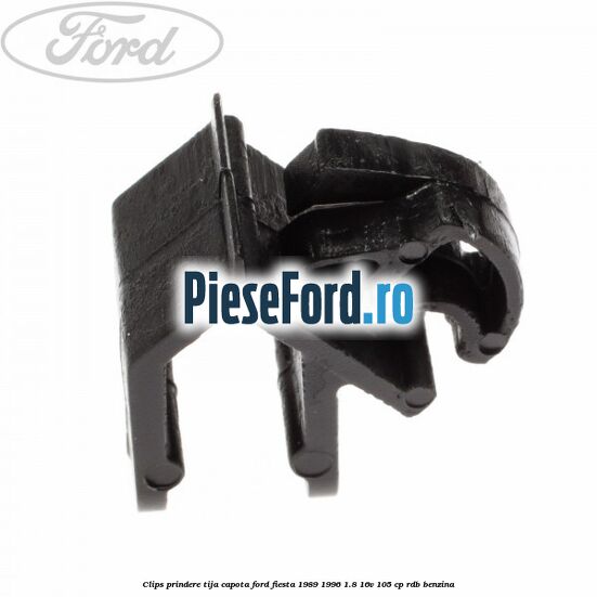 Clips prindere tija capota Ford Fiesta 1989-1996 1.8 16V 105 cp Clips prindere tija capota Ford Fiesta 1989-1996 1.8 16V 105 cp RDB benzina