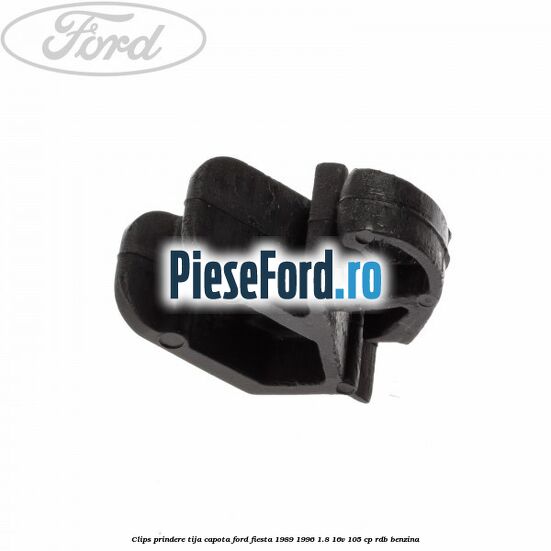 Clips prindere tija capota Ford Fiesta 1989-1996 1.8 16V 105 cp Clips prindere tija capota Ford Fiesta 1989-1996 1.8 16V 105 cp RDB benzina