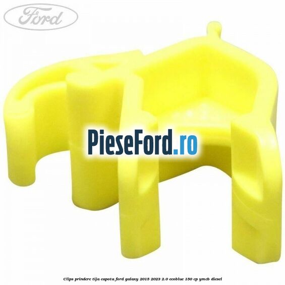 Clips prindere tija capota Ford Galaxy 2015-2023 2.0 EcoBlue 150 cp YMCB diesel