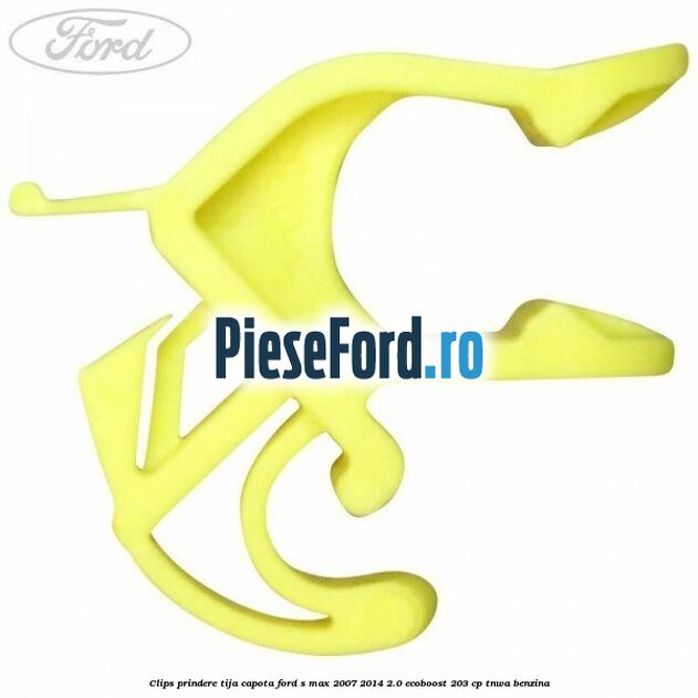 Clips prindere tija capota Ford S-Max 2007-2014 2.0 EcoBoost 203 cp Clips prindere tija capota Ford S-Max 2007-2014 2.0 EcoBoost 203 cp TNWA benzina