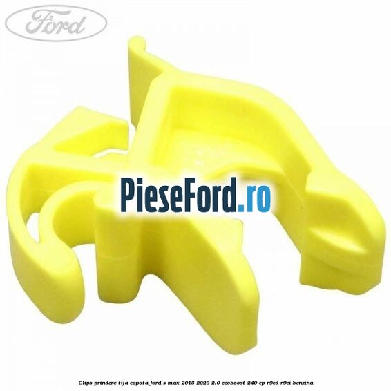 Clips prindere tija capota Ford S-Max 2015-2023 2.0 EcoBoost 240 cp R9CD, R9CI benzina