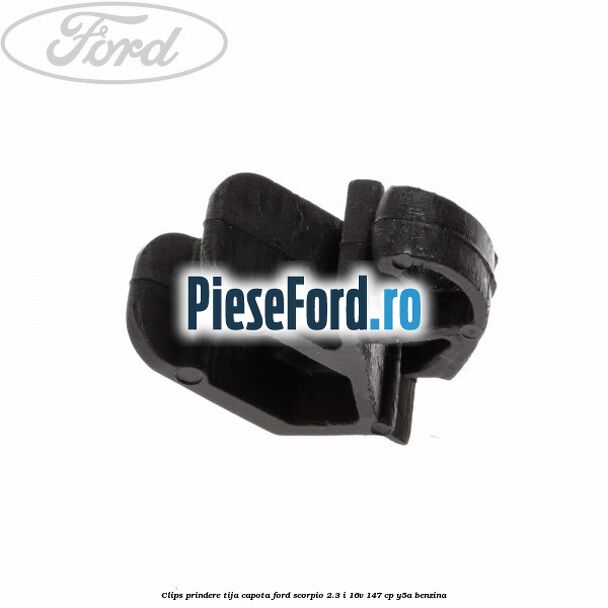 Clips prindere tija capota Ford Scorpio 2.3 i 16V 147 cp Y5A benzina