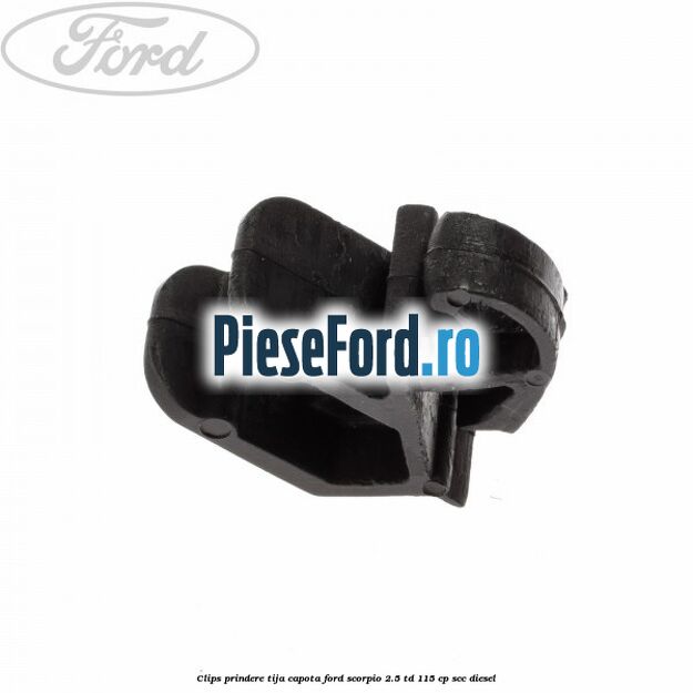 Clips prindere tija capota Ford Scorpio 2.5 TD 115 cp SCC diesel