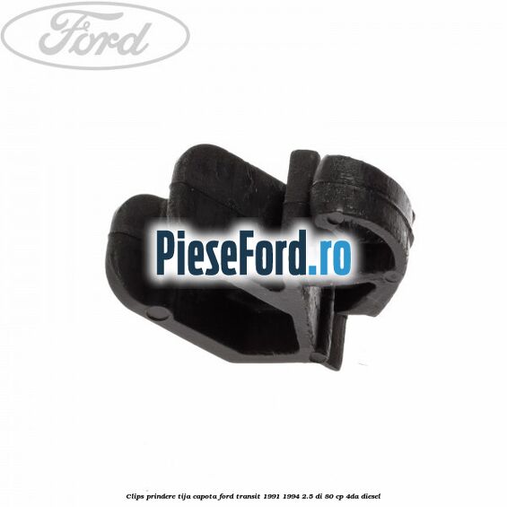 Clips prindere tija capota Ford Transit 1991-1994 2.5 DI 80 cp 4DA diesel