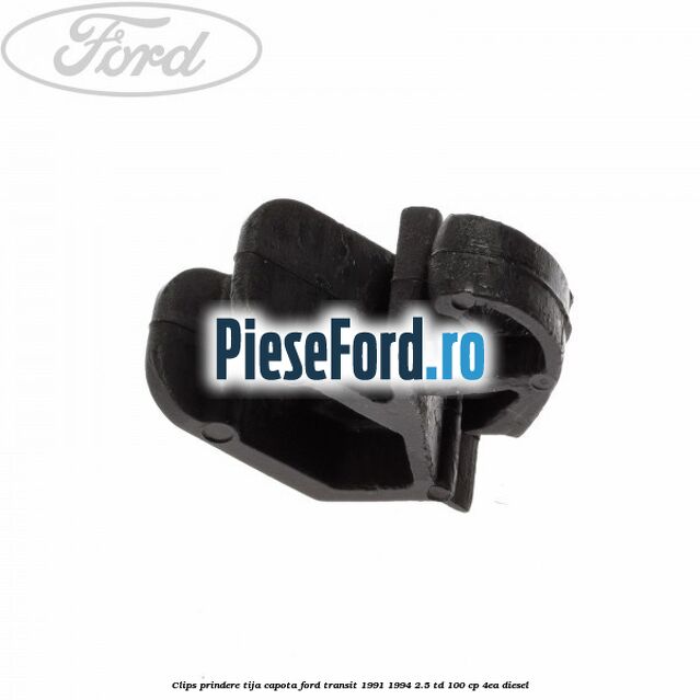 Clips prindere tija capota Ford Transit 1991-1994 2.5 TD 100 cp 4EA diesel
